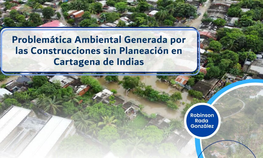 Problemática-Ambiental-Generada-por-las-Construcciones-sin-Planeación-en-Cartagena-de-Indias Problemática Ambiental Generada por las Construcciones sin Planeación en Cartagena de Indias